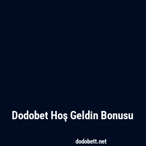 Dodobet Hoş Geldin Bonusu