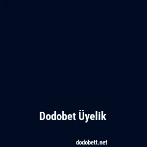 Dodobet Üyelik